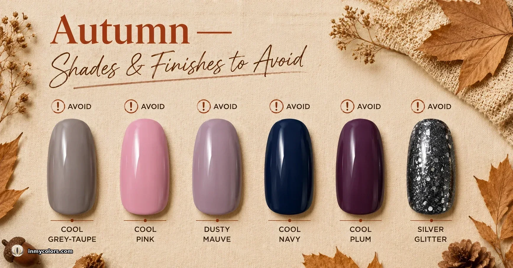 Autumn nail shades and finishes to avoid — six nail swatches labeled Cool Grey-Taupe, Cool Pink, Dusty Mauve, Cool Navy, Cool Plum and Silver Glitter with avoid markers