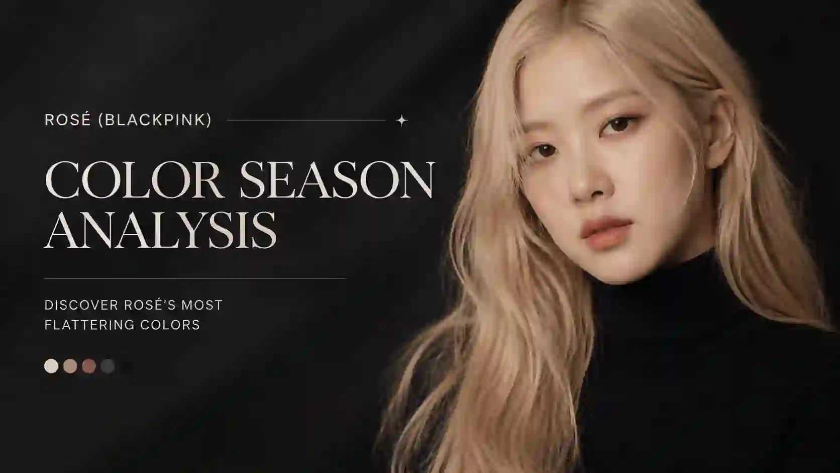Rosé (BLACKPINK) Colour Analysis: Why She's a Soft Autumn