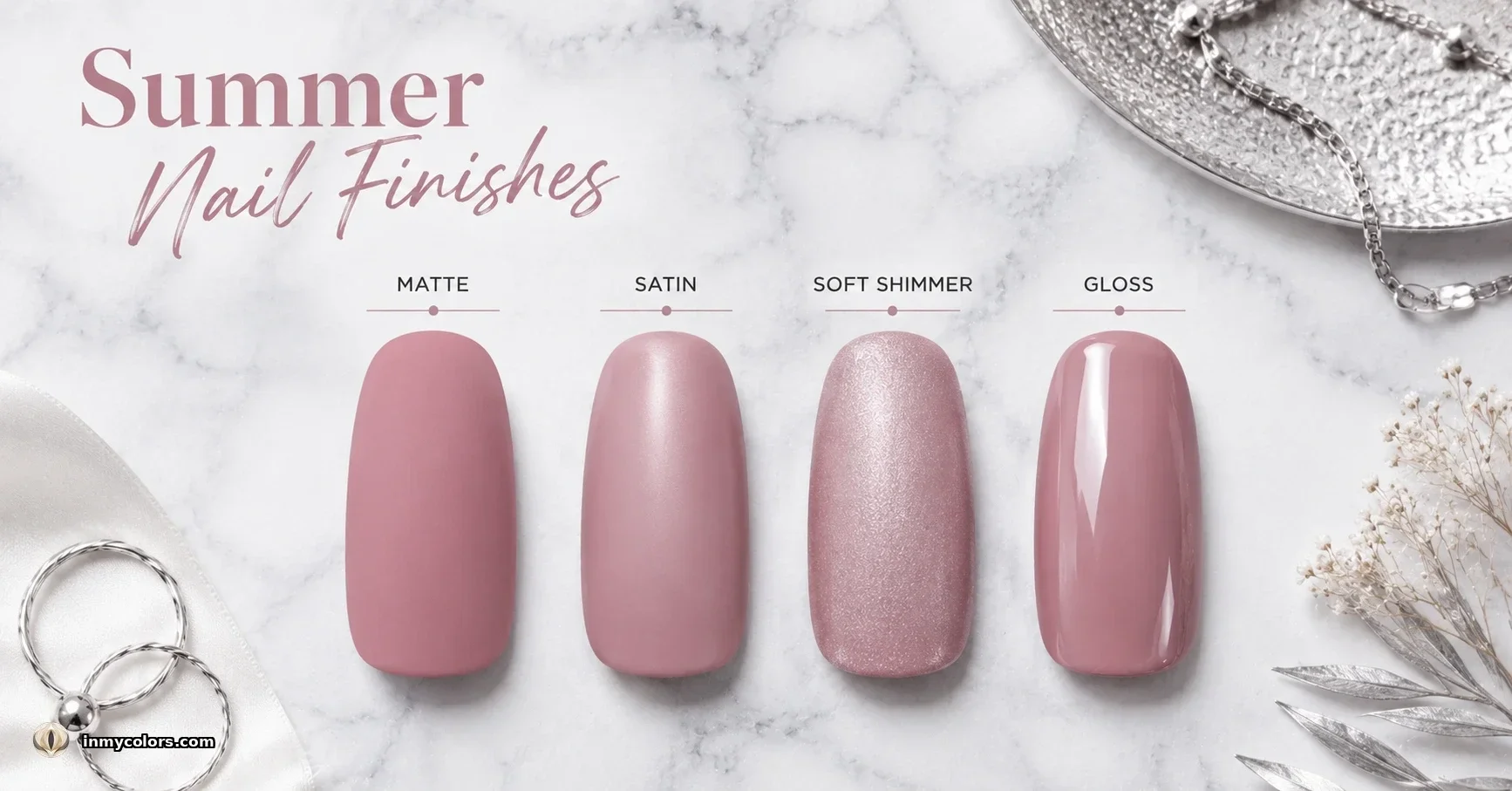 Summer nail finishes guide — four dusty rose nail swatches labeled Matte, Satin, Soft Shimmer and Gloss on a pale grey-white marble background with silver accessories